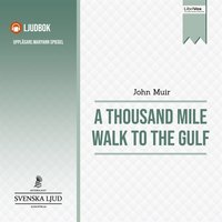 A Thousand Mile Walk to the Gulf - John Muir