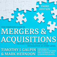 The Complete Guide to Mergers and Acquisitions: Process Tools to Support M&A Integration at Every Level, 3rd Edition - Mark Herndon, Timothy Galpin