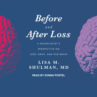 Before and After Loss: A Neurologist's Perspective on Loss, Grief, and Our Brain - Lisa M. Shulman, MD