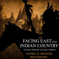 Facing East from Indian Country: A Native History of Early America - Daniel K Richter