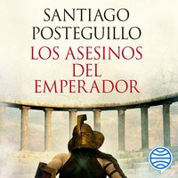 Los asesinos del emperador (décimo aniversario): El ascenso de Trajano, el primer emperador hispano de la Historia - Santiago Posteguillo