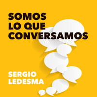 Somos lo que conversamos - Sergio Ledesma