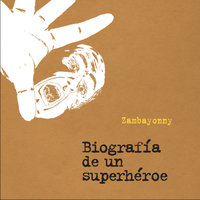 Biografía de un superhéroe - Zambayonny