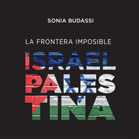 La frontera imposible. Israel Palestina - Sonia Budassi