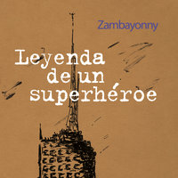 Leyenda de un superhéroe - Zambayonny