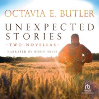Unexpected Stories: Two Novellas - Octavia E. Butler