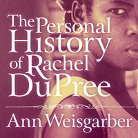 The Personal History of Rachel DuPree - Ann Weisgarber