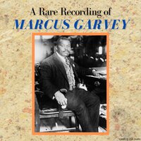 A Rare Recording of Marcus Garvey - Marcus Garvey
