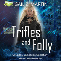 Trifles and Folly: A Deadly Curiosities Collection - Gail Z. Martin
