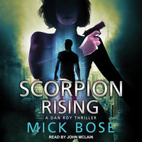 Scorpion Rising: A Dan Roy Thriller - Mick Bose