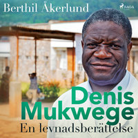 Denis Mukwege: En levnadsberättelse - Berthil Åkerlund