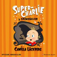 Super-Charlie och spökfällan - Camilla Läckberg