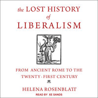 The Lost History of Liberalism: From Ancient Rome to the Twenty-First Century - Helena Rosenblatt