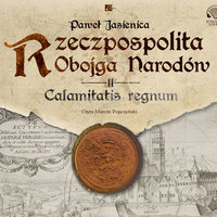 Rzeczpospolita obojga narodów. Calamitatis regnum. - Paweł Jasienica