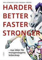 Harder, better, faster, stronger - Nya idéer för morgondagens ledarskap - Fredrik Emdén, Erik Ringertz