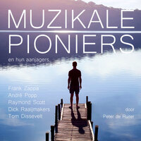 Muzikale pioniers en hun aanjagers: Frank Zappa, André Popp, Raymond Scott, Dick Raaijmakers en Tom Dissevelt - Peter de Ruiter
