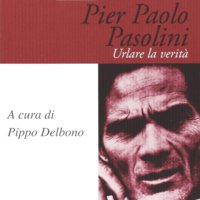 Pier Paolo Pasolini. Urlare la verità - Pippo Delbono