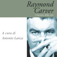 Raymond Carver. L'incisore della vita - Antonio Lanza
