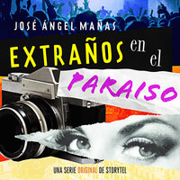 Extraños en el paraíso - T1E01 - José Ángel Mañas