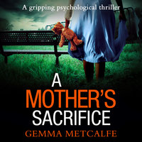 A Mother’s Sacrifice - Gemma Metcalfe