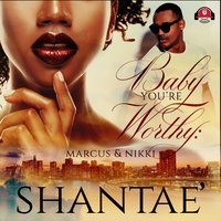 Baby, You’re Worthy: Marcus & Nikki - Shantaé