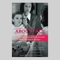 About Face: The Life and Times of Dottie Ponedel: Make-up Artist to the Stars - Dorothy Ponedel, Meredith Ponedel