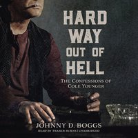 Hard Way Out of Hell: The Confessions of Cole Younger - Johnny D. Boggs
