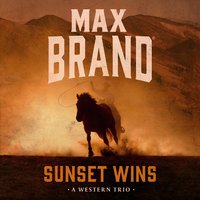 Sunset Wins: A Western Trio - Max Brand