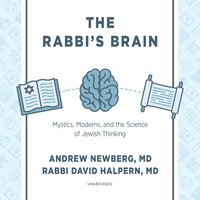 The Rabbi’s Brain: Mystics, Moderns, and the Science of Jewish Thinking - David Halpern, MD