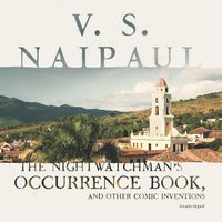 The Nightwatchman’s Occurrence Book, and Other Comic Inventions - V. S. Naipaul