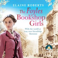 The Foyles Bookshop Girls: A heartwarming story of wartime spirit and friendship - Elaine Roberts