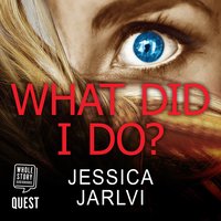 What Did I Do?: Gripping psychological suspense from the best-selling author of 'When I Wake Up' - Jessica Jarlvi