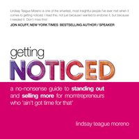 Getting Noticed: A No-Nonsense Guide to Standing Out and Selling More for Momtrepreneurs Who ‘Ain’t Got Time for That’ - Lindsay Teague Moreno