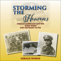 Storming the Heavens: African Americans and the Early Fight for the Right to Fly - Gerald Horne