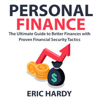 Personal Finance: The Ultimate Guide to Better Finances with Proven Financial Security Tactics - Eric Hardy