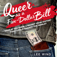 Queer as a Five-Dollar Bill - Lee Wind