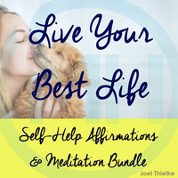 Self-Help Affirmations & Meditation Bundle: Live Your Best Life - Joel Thielke