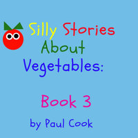 Silly Stories About Vegetables Book 3 - Paul Cook