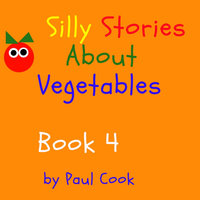 Silly Stories About Vegetables Book 4 - Paul Cook