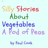 Silly Stories About Vegetables: A Pod of Peas - Paul Cook