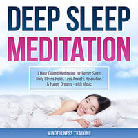 Deep Sleep Meditation: 1 Hour Guided Meditation for Better Sleep, Daily Stress Relief, Less Anxiety, Relaxation, & Happy Dreams - with Music (Self Hypnosis, Breathing Exercises, & Techniques to Relax & Sleep) - Mindfulness Training