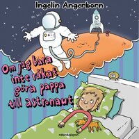Om jag bara inte råkat göra pappa till astronaut - Ingelin Angerborn