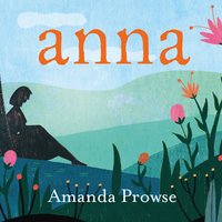 Anna: The heartbreaking new love story from the queen of emotional drama - Amanda Prowse