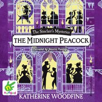 The Midnight Peacock: The Sinclair's Mysteries - Katherine Woodfine