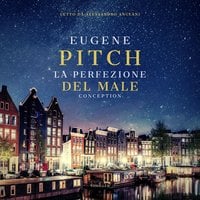 La Perfezione del Male - Conception - Eugene Pitch