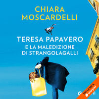 Teresa Papavero e la maledizione di Strangolagalli - Chiara Moscardelli