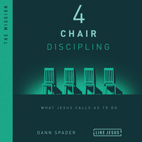 4 Chair Discipling: What He Calls Us to Do - Dann Spader