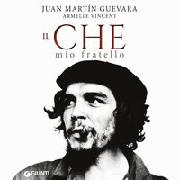 Il Che, mio fratello - Juan Martin Guevara, Armelle Vincent