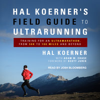 Hal Koerner's Field Guide to Ultrarunning: Training for an Ultramarathon, from 50K to 100 Miles and Beyond - Hal Koerner