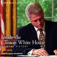 Inside the Clinton White House: An Oral History - Russell L. Riley